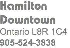 Hamilton
Downtown Ontario L8R 1C4
905-524-3838